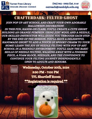 Halloween themed event poster for "Crafterdark: Felted Ghost" at Turner Free Library on October 30, 2024, 5:30 PM - 7:00 PM with Pop Up Art School. Features a felted ghost craft, registration required.