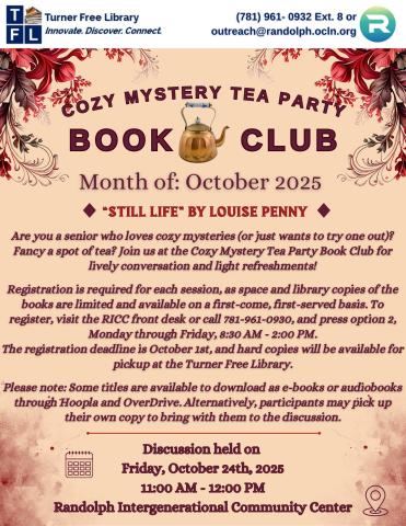 A colorful flyer for a Cozy Mystery Tea Party Book Club featuring the book  “Still Life” by Louise Penny. It includes details about registration, meeting date, and location at Randolph Intergenerational Community Center.
