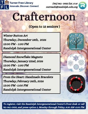 Flyer from Turner Free Library promoting “Crafternoon,” a series of three senior craft programs—Winter Button Art, Snowflake Magnets, and Handmade Bracelets—with dates, times, location at the Randolph Intergenerational Center, small circular images of each craft, and registration instructions at the bottom.