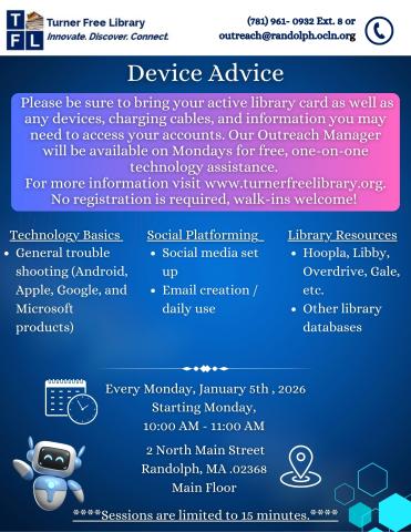A Turner Free Library flyer advertising free 15-minute “Device Advice” sessions on Mondays from 10–11 AM starting January 5, 2026. Services include basic tech help, social media and email setup, and assistance with library apps like Libby and Hoopla. Patrons should bring devices, chargers, and their library card. Event held on the main floor at 2 North Main Street, Randolph, MA. Flyer includes small icons and a friendly robot on a blue background.